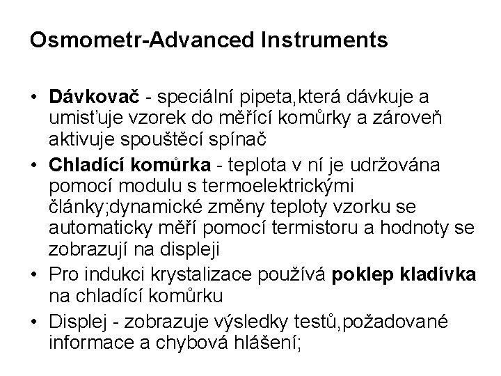 Osmometr-Advanced Instruments • Dávkovač - speciální pipeta, která dávkuje a umisťuje vzorek do měřící