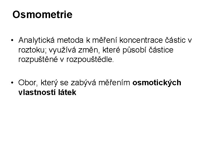 Osmometrie • Analytická metoda k měření koncentrace částic v roztoku; využívá změn, které působí