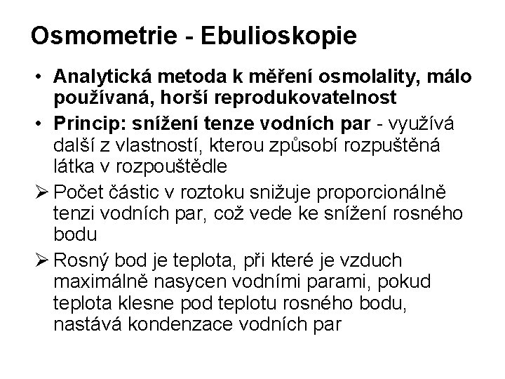 Osmometrie - Ebulioskopie • Analytická metoda k měření osmolality, málo používaná, horší reprodukovatelnost •