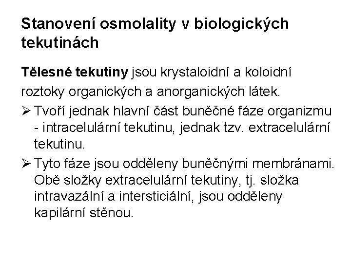 Stanovení osmolality v biologických tekutinách Tělesné tekutiny jsou krystaloidní a koloidní roztoky organických a