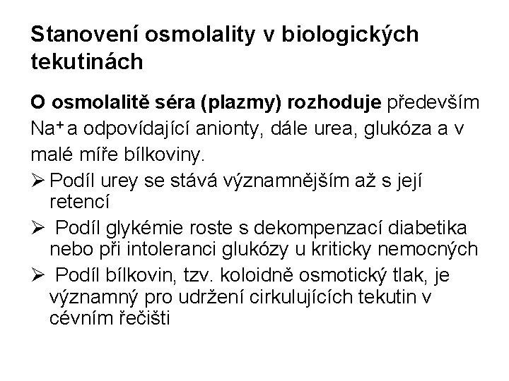 Stanovení osmolality v biologických tekutinách O osmolalitě séra (plazmy) rozhoduje především Na+ a odpovídající