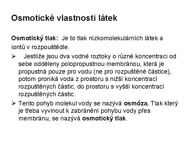 Osmotické vlastnosti látek Osmotický tlak: Je to tlak nízkomolekulárních látek a iontů v rozpouštědle.