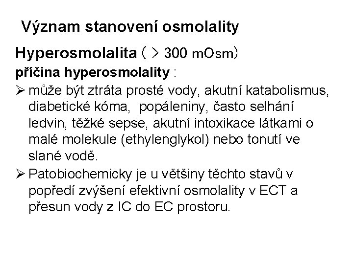 Význam stanovení osmolality Hyperosmolalita ( > 300 m. Osm) příčina hyperosmolality : Ø může