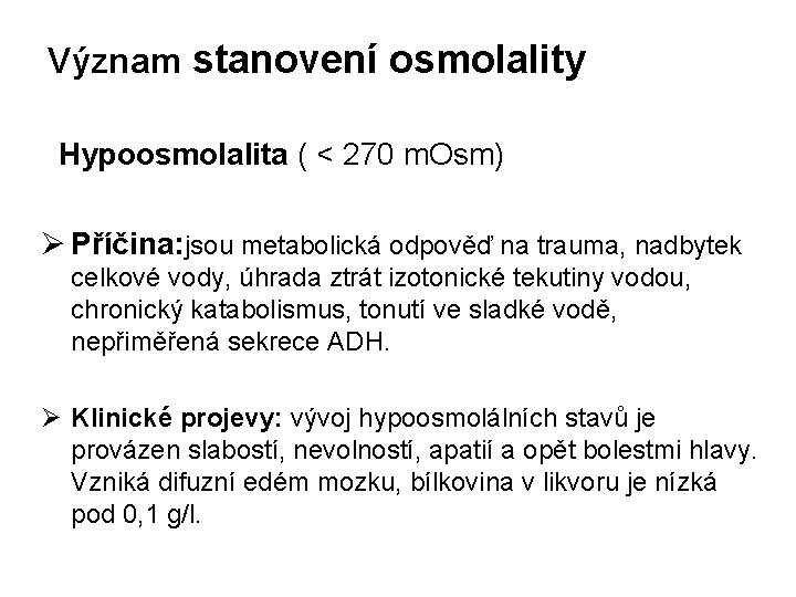 Význam stanovení osmolality Hypoosmolalita ( < 270 m. Osm) Ø Příčina: jsou metabolická odpověď