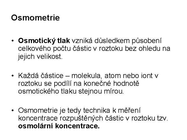 Osmometrie • Osmotický tlak vzniká důsledkem působení celkového počtu částic v roztoku bez ohledu