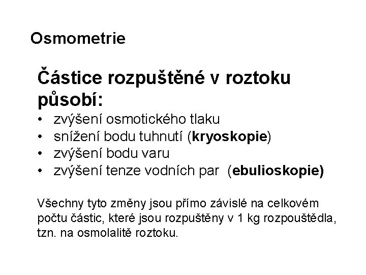 Osmometrie Částice rozpuštěné v roztoku působí: • • zvýšení osmotického tlaku snížení bodu tuhnutí