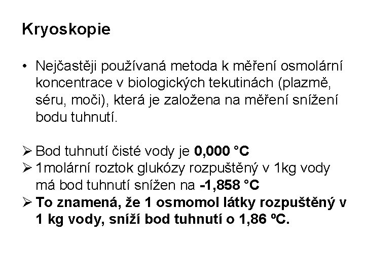 Kryoskopie • Nejčastěji používaná metoda k měření osmolární koncentrace v biologických tekutinách (plazmě, séru,