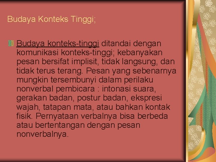Budaya Konteks Tinggi; Budaya konteks-tinggi ditandai dengan komunikasi konteks-tinggi; kebanyakan pesan bersifat implisit, tidak