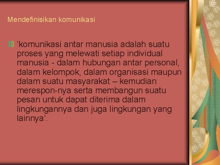 Mendefinisikan komunikasi ’komunikasi antar manusia adalah suatu proses yang melewati setiap individual manusia -