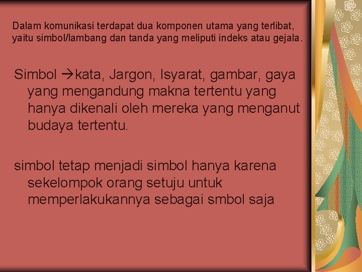 Dalam komunikasi terdapat dua komponen utama yang terlibat, yaitu simbol/lambang dan tanda yang meliputi