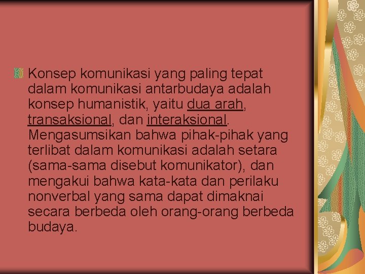 Konsep komunikasi yang paling tepat dalam komunikasi antarbudaya adalah konsep humanistik, yaitu dua arah,