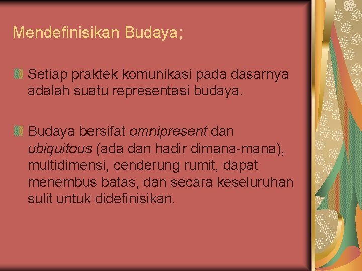 Mendefinisikan Budaya; Setiap praktek komunikasi pada dasarnya adalah suatu representasi budaya. Budaya bersifat omnipresent