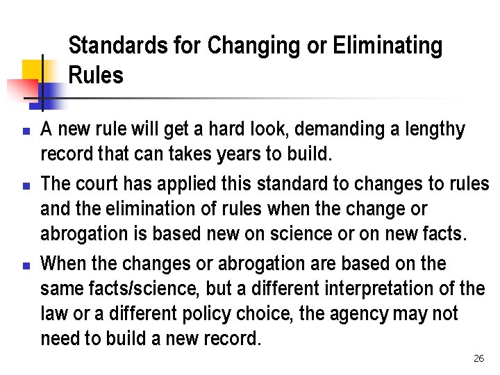 Standards for Changing or Eliminating Rules n n n A new rule will get