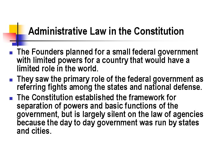 Administrative Law in the Constitution n The Founders planned for a small federal government