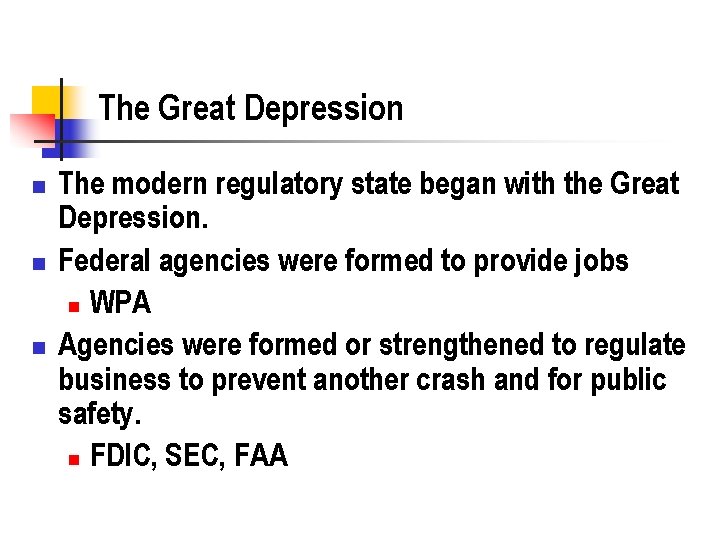 The Great Depression n The modern regulatory state began with the Great Depression. Federal