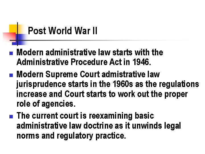 Post World War II n n n Modern administrative law starts with the Administrative