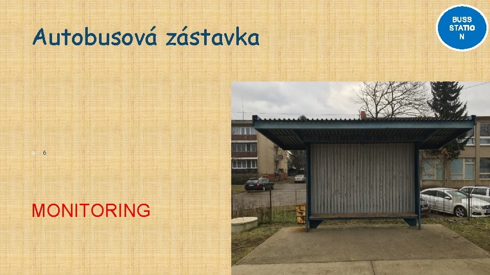 Autobusová zástavka 6 MONITORING BUSS STATIO N 