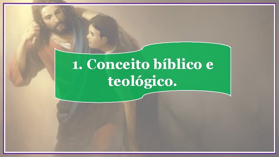 1. Conceito bíblico e teológico. 