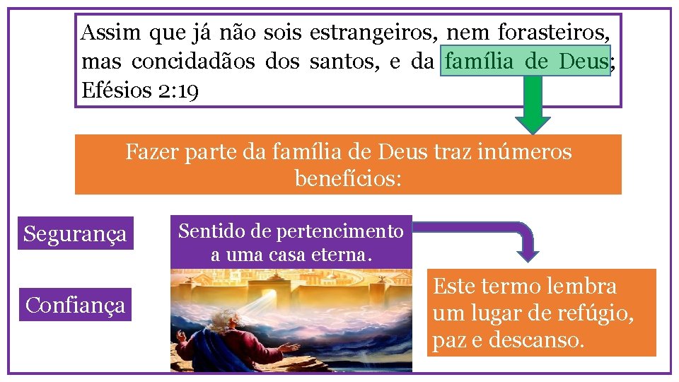 Assim que já não sois estrangeiros, nem forasteiros, mas concidadãos dos santos, e da