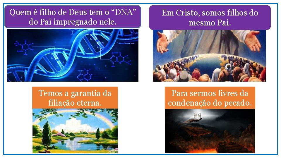 Quem é filho de Deus tem o “DNA” do Pai impregnado nele. Em Cristo,