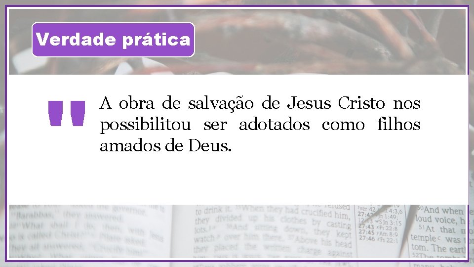 Verdade prática " A obra de salvação de Jesus Cristo nos possibilitou ser adotados