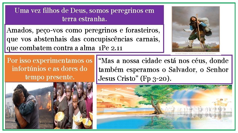 Uma vez filhos de Deus, somos peregrinos em terra estranha. Amados, peço-vos como peregrinos