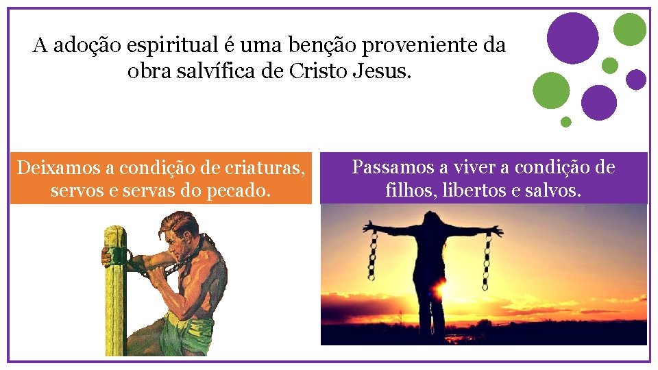 A adoção espiritual é uma benção proveniente da obra salvífica de Cristo Jesus. Deixamos