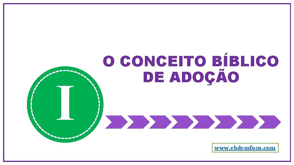 I O CONCEITO BÍBLICO DE ADOÇÃO www. ebdemfoco. com 