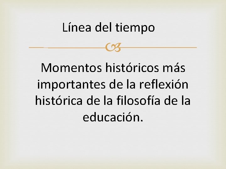 Línea del tiempo Momentos históricos más importantes de la reflexión histórica de la filosofía