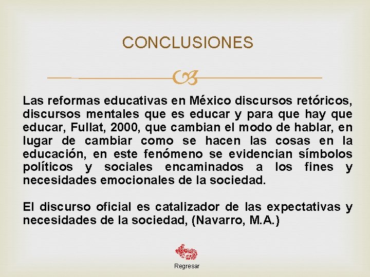 CONCLUSIONES Las reformas educativas en México discursos retóricos, discursos mentales que es educar y
