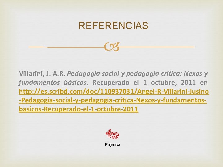 REFERENCIAS Villarini, J. A. R. Pedagogía social y pedagogía crítica: Nexos y fundamentos básicos.