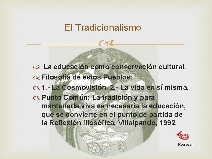 El Tradicionalismo La educación como conservación cultural. Filosofía de estos Pueblos: 1. - La