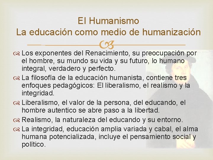 El Humanismo La educación como medio de humanización Los exponentes del Renacimiento, su preocupación