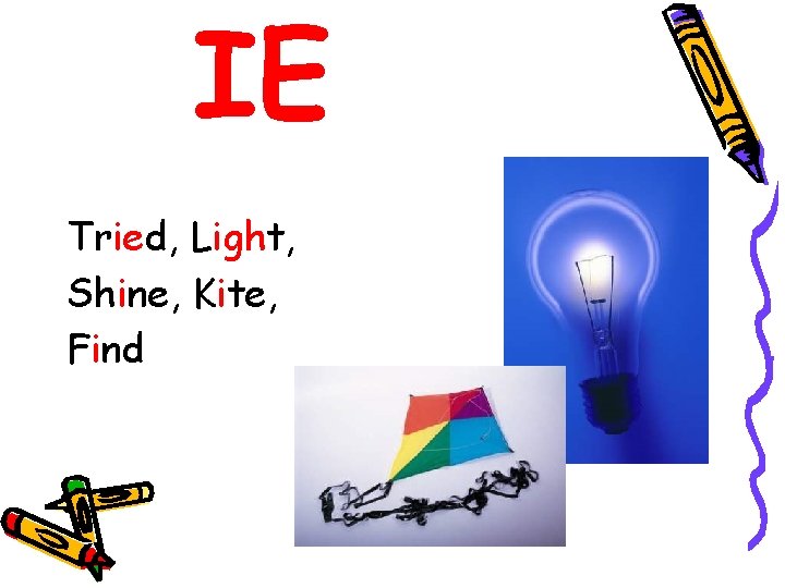 IE Tried, Light, Shine, Kite, Find 