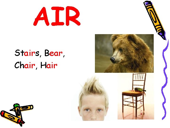 AIR Stairs, Bear, Chair, Hair 