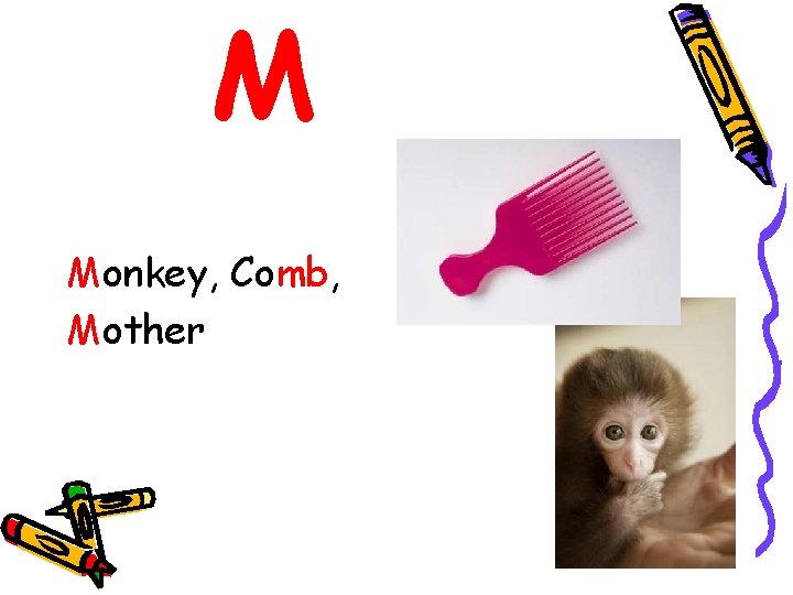 M Monkey, Comb, Mother 