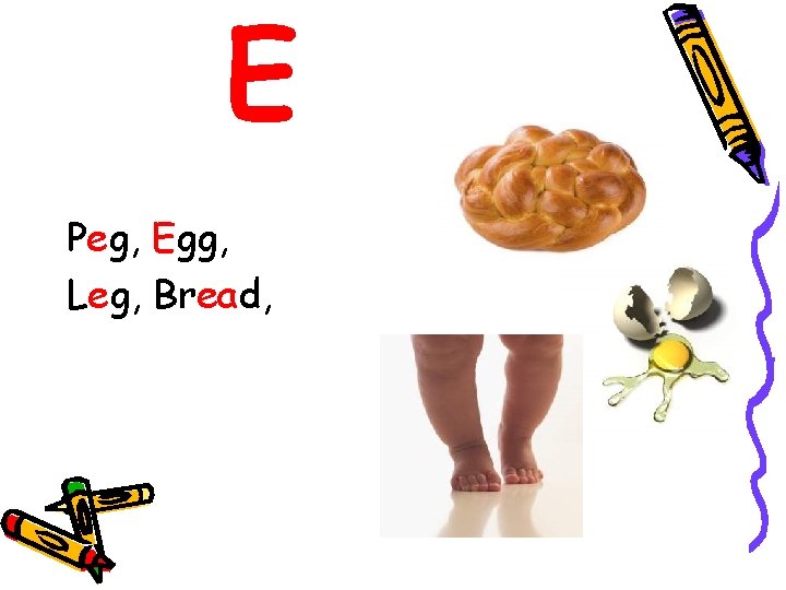 E Peg, Egg, Leg, Bread, 