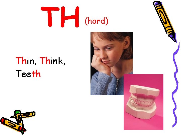 TH Thin, Think, Teeth (hard) 