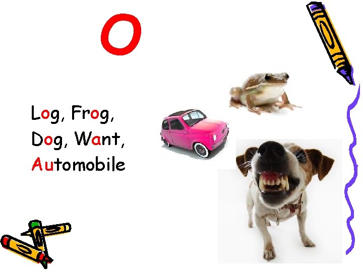 O Log, Frog, Dog, Want, Automobile 