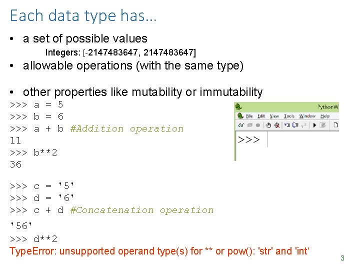 Each data type has… • a set of possible values Integers: [-2147483647, 2147483647] •