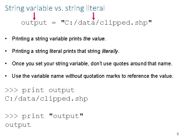 String variable vs. string literal output = "C: /data/clipped. shp" • Printing a string String variable vs. string literal output = "C: /data/clipped. shp" • Printing a string