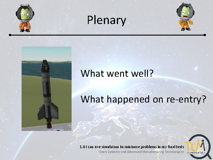 Plenary What went well? What happened on re-entry? 1. 6 I can use simulation