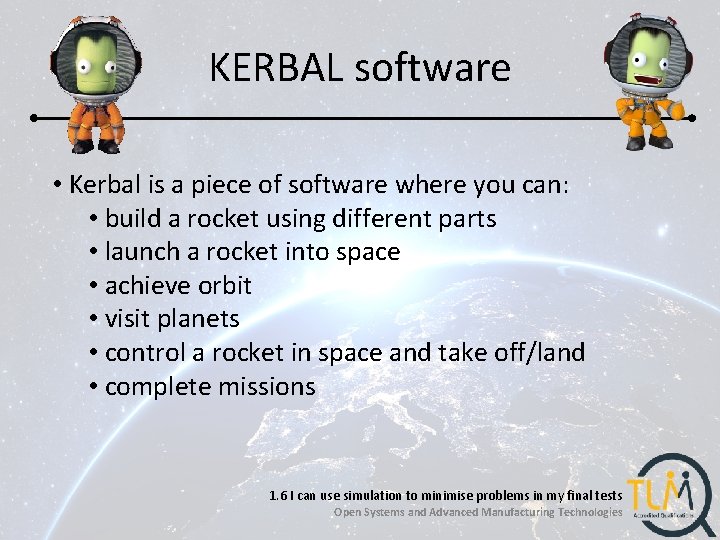 KERBAL software • Kerbal is a piece of software where you can: • build