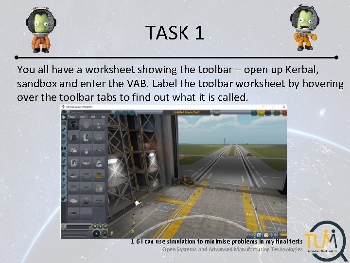 TASK 1 You all have a worksheet showing the toolbar – open up Kerbal,