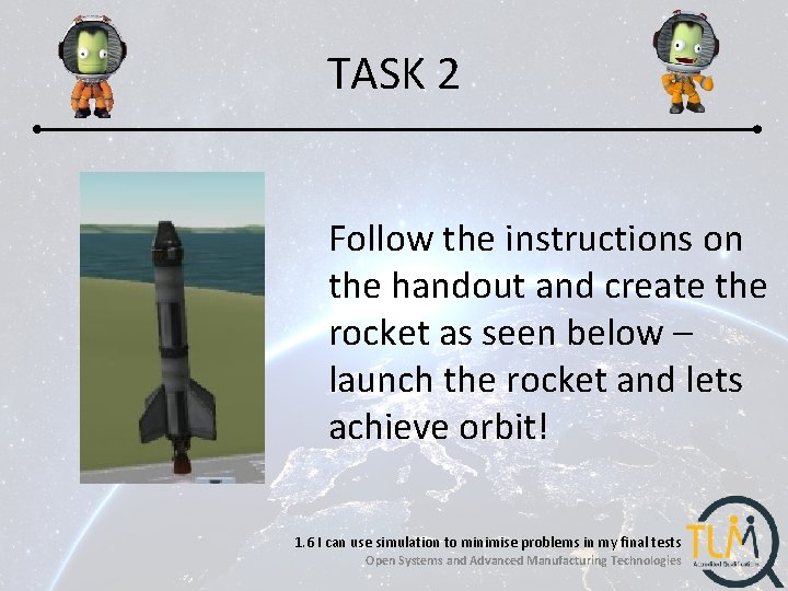 TASK 2 Follow the instructions on the handout and create the rocket as seen