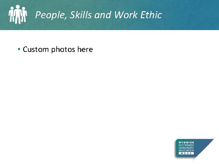 People, Skills and Work Ethic • Custom photos here 