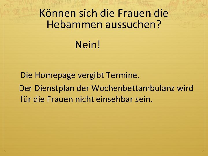 Können sich die Frauen die Hebammen aussuchen? Nein! Die Homepage vergibt Termine. Der Dienstplan