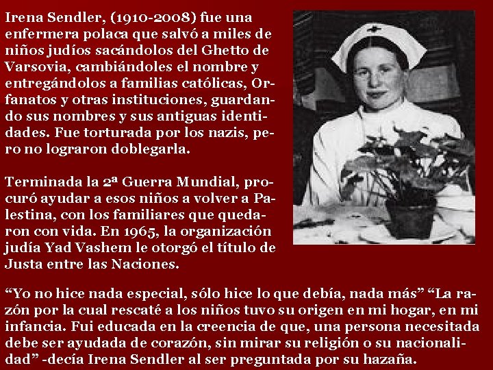 Irena Sendler, (1910 -2008) fue una enfermera polaca que salvó a miles de niños