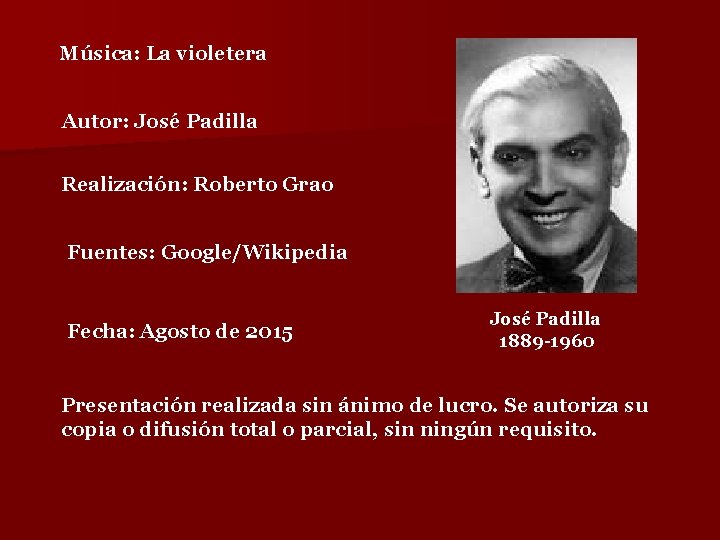 Música: La violetera Autor: José Padilla Realización: Roberto Grao Fuentes: Google/Wikipedia Fecha: Agosto de