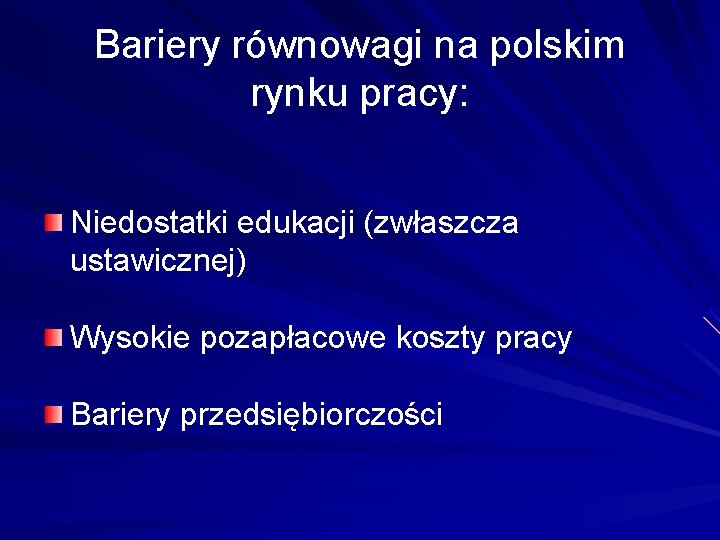 Bariery równowagi na polskim rynku pracy: Niedostatki edukacji (zwłaszcza ustawicznej) Wysokie pozapłacowe koszty pracy